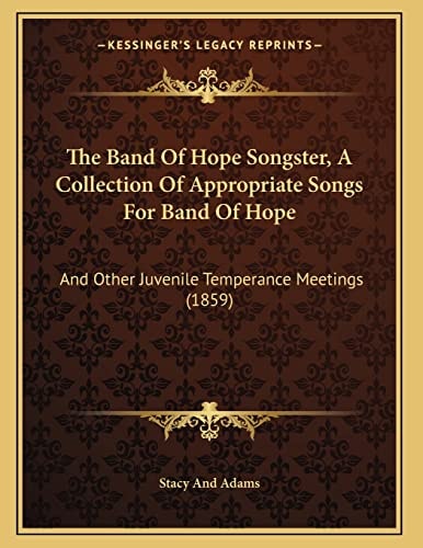 The Band Of Hope Songster, A Collection Of Appropriate Songs For Band Of Hope: And Other Juvenile Temperance Meetings (1859)