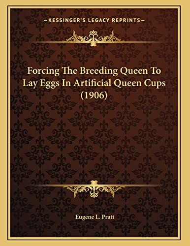 Forcing The Breeding Queen To Lay Eggs In Artificial Queen Cups (1906)