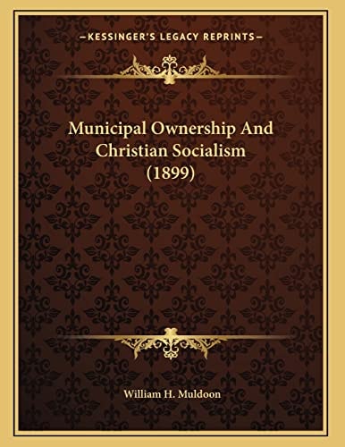 Municipal Ownership And Christian Socialism (1899)