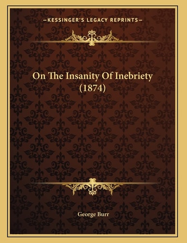 On The Insanity Of Inebriety (1874)