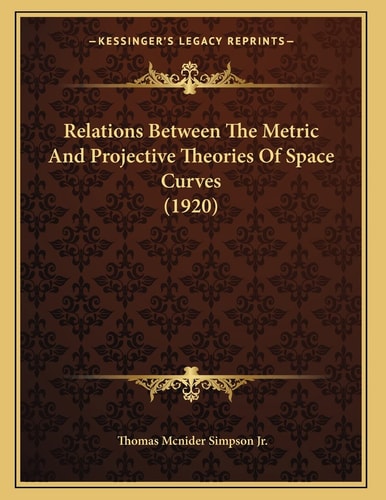 Relations Between The Metric And Projective Theories Of Space Curves (1920)