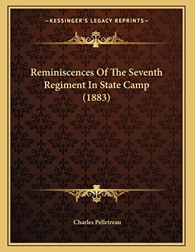 Reminiscences Of The Seventh Regiment In State Camp (1883)