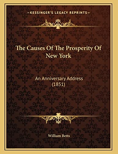 The Causes Of The Prosperity Of New York: An Anniversary Address (1851)