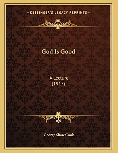 God Is Good: A Lecture (1917)