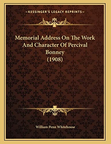 Memorial Address On The Work And Character Of Percival Bonney (1908)