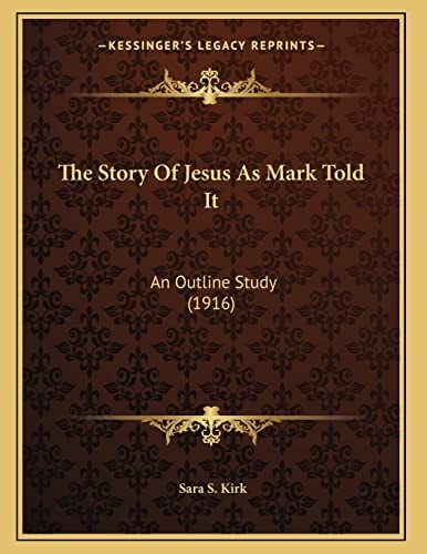 The Story Of Jesus As Mark Told It: An Outline Study (1916)