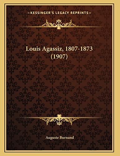 Louis Agassiz, 1807-1873 (1907)