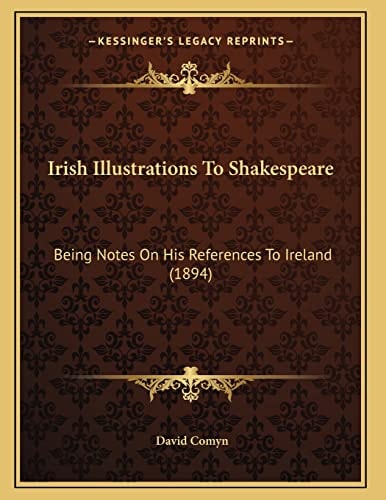 Irish Illustrations To Shakespeare: Being Notes On His References To Ireland (1894)