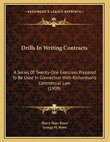 Drills In Writing Contracts: A Series Of Twenty-One Exercises Prepared To Be Used In Connection With Richardson's Commercial Law (1909)