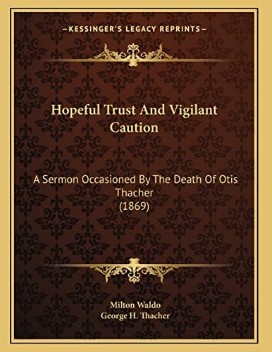 Hopeful Trust And Vigilant Caution: A Sermon Occasioned By The Death Of Otis Thacher (1869)