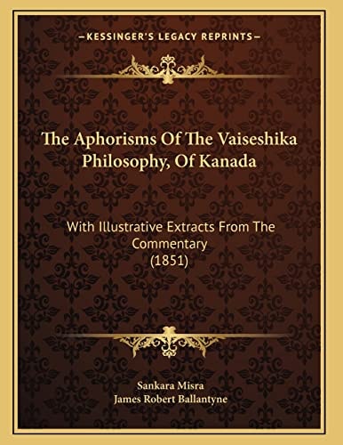 The Aphorisms Of The Vaiseshika Philosophy, Of Kanada: With Illustrative Extracts From The Commentary (1851)