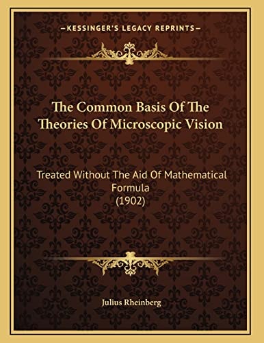 The Common Basis Of The Theories Of Microscopic Vision: Treated Without The Aid Of Mathematical Formula (1902)