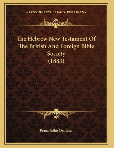 The Hebrew New Testament Of The British And Foreign Bible Society (1883)