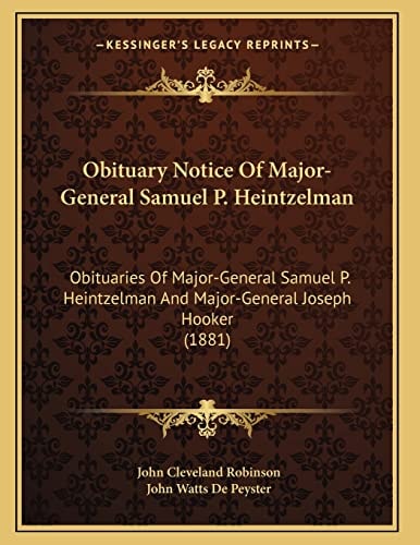 Obituary Notice Of Major-General Samuel P. Heintzelman: Obituaries Of Major-General Samuel P. Heintzelman And Major-General Joseph Hooker (1881)