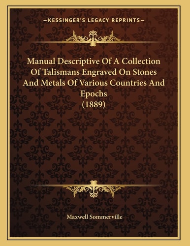 Manual Descriptive Of A Collection Of Talismans Engraved On Stones And Metals Of Various Countries And Epochs (1889)