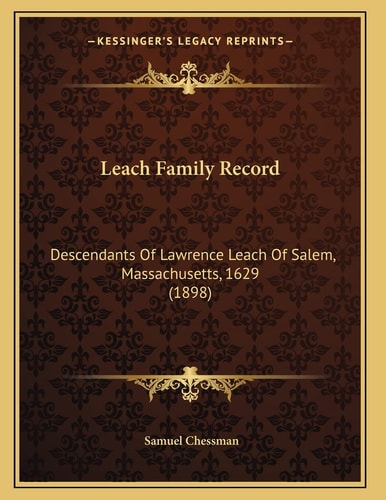 Leach Family Record: Descendants Of Lawrence Leach Of Salem, Massachusetts, 1629 (1898)