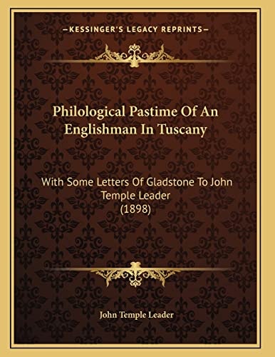 Philological Pastime Of An Englishman In Tuscany: With Some Letters Of Gladstone To John Temple Leader (1898)