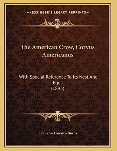 The American Crow, Corvus Americanus: With Special Reference To Its Nest And Eggs (1895)