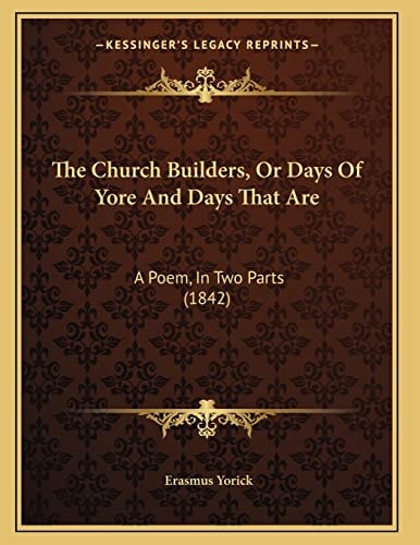 The Church Builders, Or Days Of Yore And Days That Are: A Poem, In Two Parts (1842)