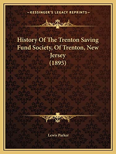 History Of The Trenton Saving Fund Society, Of Trenton, New Jersey (1895)