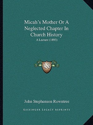 Micah's Mother Or A Neglected Chapter In Church History: A Lecture (1893)