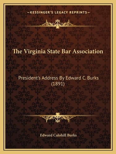 The Virginia State Bar Association: President's Address By Edward C. Burks (1891)