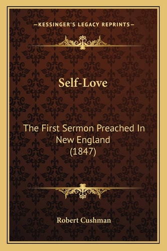 Self-Love: The First Sermon Preached In New England (1847)