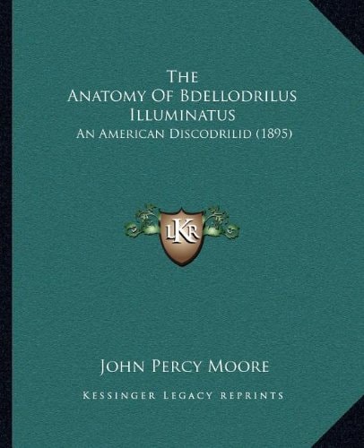 The Anatomy Of Bdellodrilus Illuminatus: An American Discodrilid (1895)