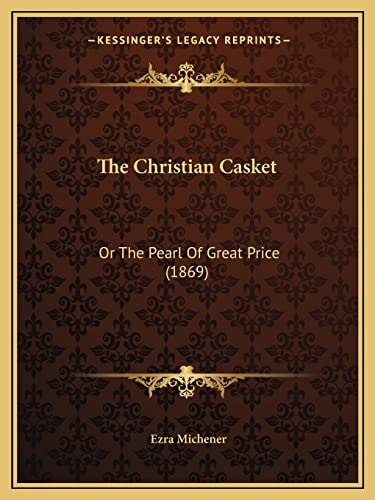 The Christian Casket: Or The Pearl Of Great Price (1869)