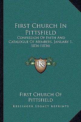 First Church In Pittsfield: Confession Of Faith And Catalogue Of Members, January 1, 1834 (1834)