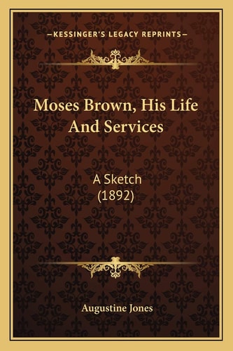 Moses Brown, His Life And Services: A Sketch (1892)