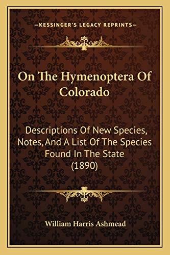 On The Hymenoptera Of Colorado: Descriptions Of New Species, Notes, And A List Of The Species Found In The State (1890)