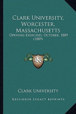 Clark University, Worcester, Massachusetts: Opening Exercises, October, 1889 (1889)