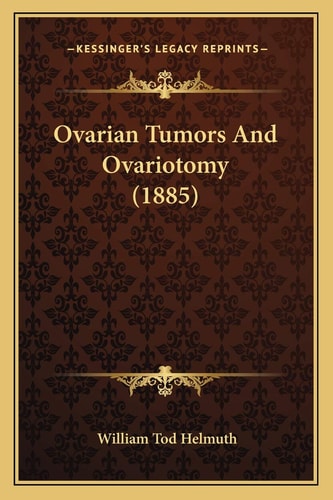 Ovarian Tumors And Ovariotomy (1885)