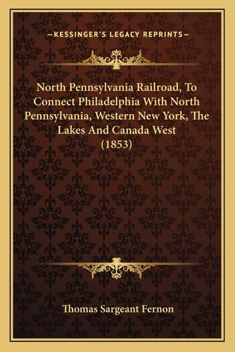 North Pennsylvania Railroad, To Connect Philadelphia With North Pennsylvania, Western New York, The Lakes And Canada West (1853)