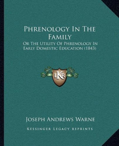 Phrenology In The Family: Or The Utility Of Phrenology In Early Domestic Education (1843)