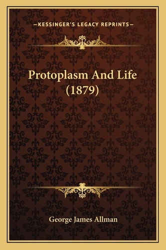 Protoplasm And Life (1879)