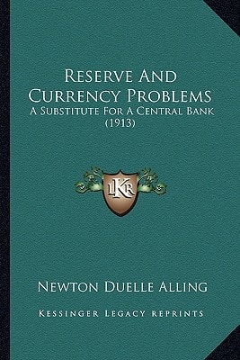 Reserve And Currency Problems: A Substitute For A Central Bank (1913)