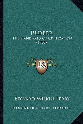 Rubber: The Handmaid Of Civilization (1903)