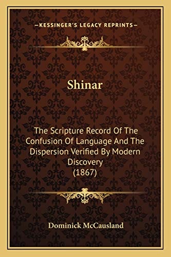 Shinar: The Scripture Record Of The Confusion Of Language And The Dispersion Verified By Modern Discovery (1867)