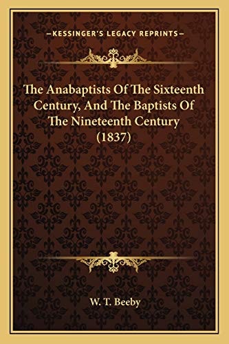 The Anabaptists Of The Sixteenth Century, And The Baptists Of The Nineteenth Century (1837)