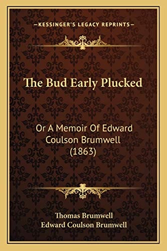 The Bud Early Plucked: Or A Memoir Of Edward Coulson Brumwell (1863)