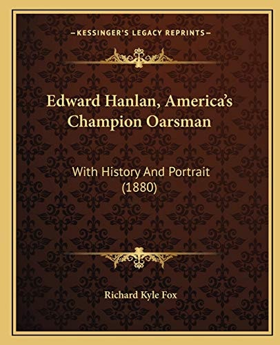 Edward Hanlan, America's Champion Oarsman: With History And Portrait (1880)