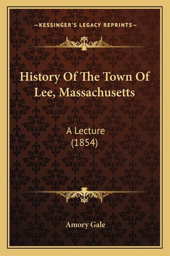 History Of The Town Of Lee, Massachusetts: A Lecture (1854)