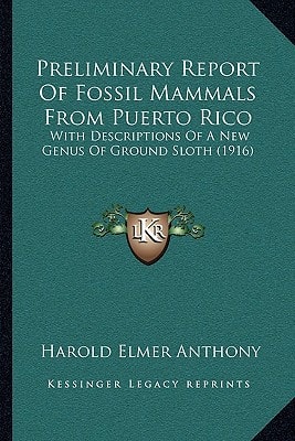 Preliminary Report Of Fossil Mammals From Puerto Rico: With Descriptions Of A New Genus Of Ground Sloth (1916)