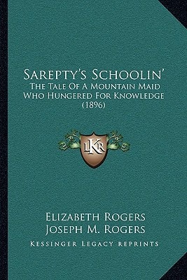 Sarepty's Schoolin': The Tale Of A Mountain Maid Who Hungered For Knowledge (1896)