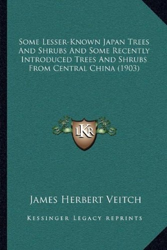 Some Lesser-Known Japan Trees And Shrubs And Some Recently Introduced Trees And Shrubs From Central China (1903)