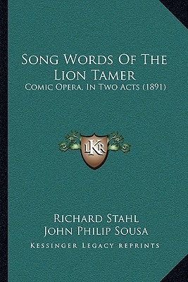 Song Words Of The Lion Tamer: Comic Opera, In Two Acts (1891)