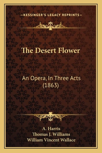 The Desert Flower: An Opera, In Three Acts (1863)