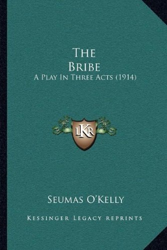 The Bribe: A Play In Three Acts (1914)